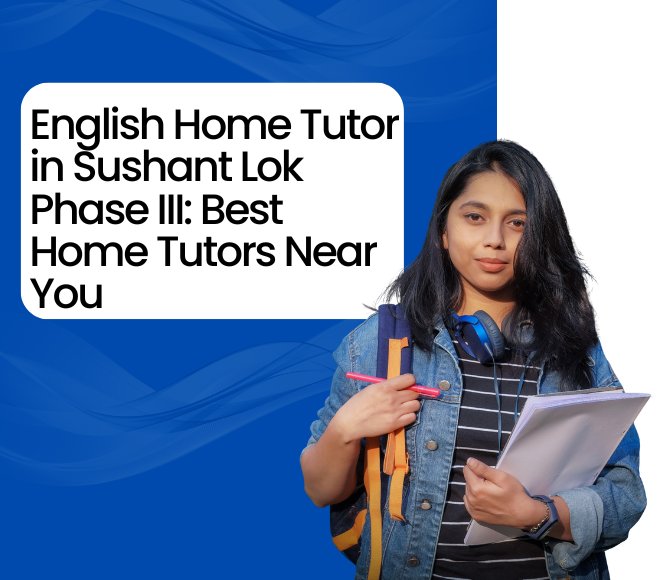 English Home Tutor in Sushant Lok Phase III | Spoken English Tutors Near You